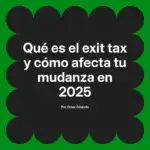 Qué es el exit tax y cómo afecta tu mudanza en 2025