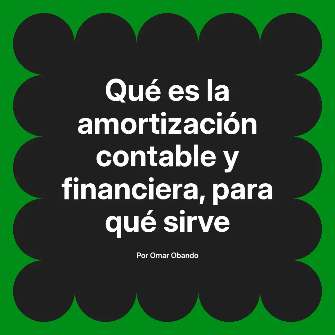 imagen destacada del post con un texto en el centro que dice Qué es la amortización contable y financiera, para qué sirve y abajo del texto aparece el nombre del autor Omar Obando