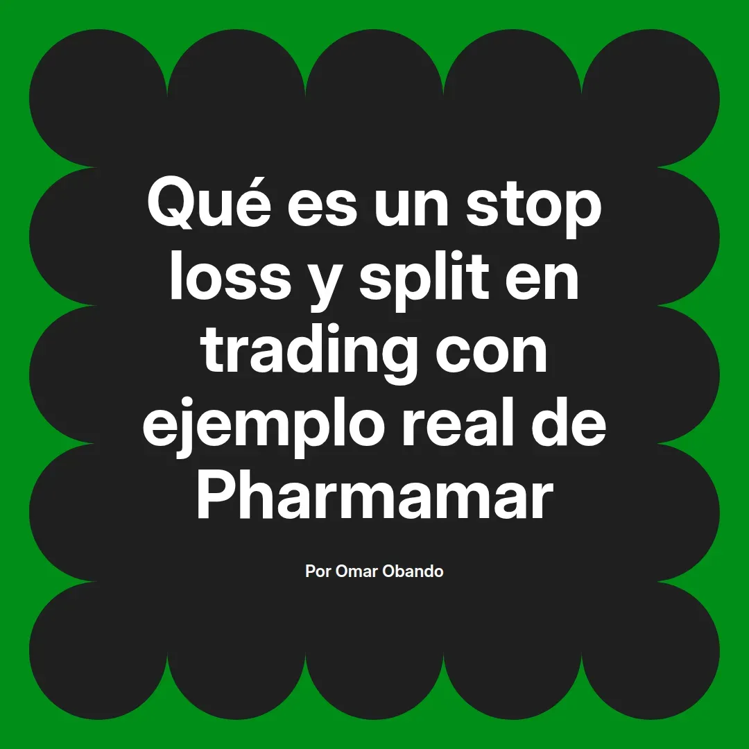 imagen destacada del post con un texto en el centro que dice Qué es un stop loss y split en trading con ejemplo real de Pharmamar y abajo del texto aparece el nombre del autor Omar Obando