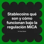 Stablecoins qué son y cómo funcionan bajo la regulación MiCA