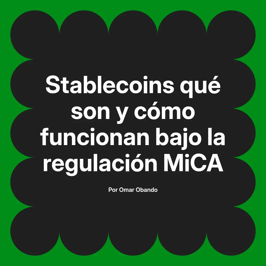 imagen destacada del post con un texto en el centro que dice Stablecoins qué son y cómo funcionan bajo la regulación MiCA y abajo del texto aparece el nombre del autor Omar Obando