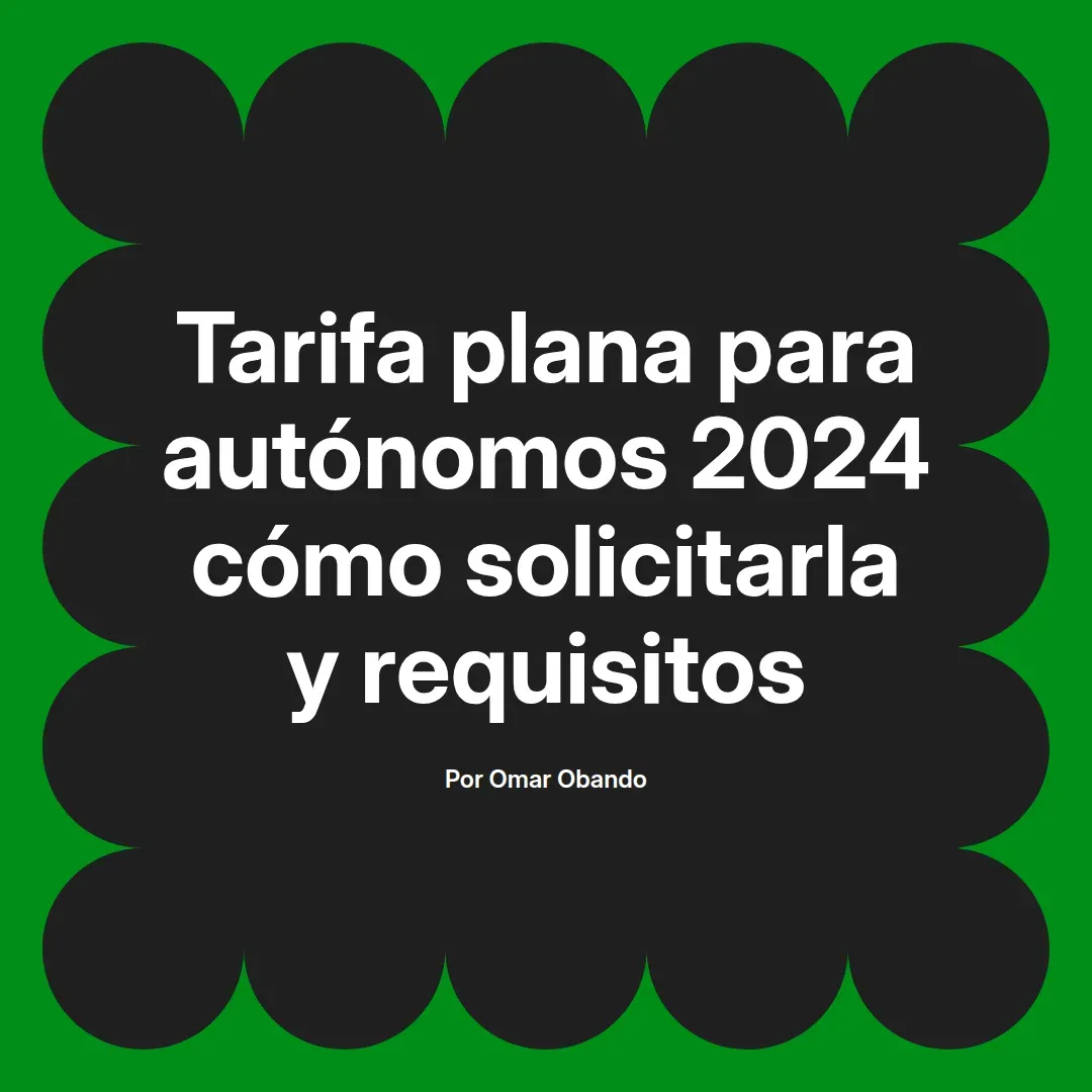 imagen destacada del post con un texto en el centro que dice Tarifa plana para autónomos 2024 cómo solicitarla y requisitos y abajo del texto aparece el nombre del autor Omar Obando