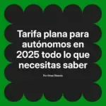 Tarifa plana para autónomos en 2025 todo lo que necesitas saber