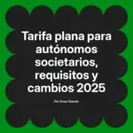 Tarifa plana para autónomos societarios, requisitos y cambios 2025