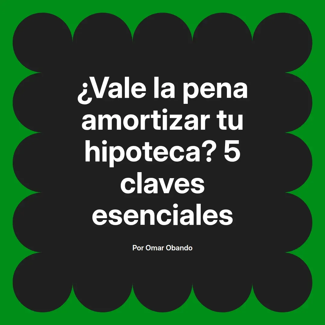 imagen destacada del post con un texto en el centro que dice ¿Vale la pena amortizar tu hipoteca? 5 claves esenciales y abajo del texto aparece el nombre del autor Omar Obando