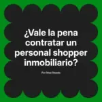 ¿Vale la pena contratar un personal shopper inmobiliario?