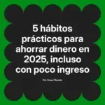 5 hábitos prácticos para ahorrar dinero en 2025, incluso con poco ingreso