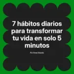 7 hábitos diarios para transformar tu vida en solo 5 minutos