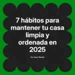 7 hábitos para mantener tu casa limpia y ordenada en 2025