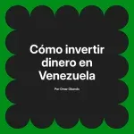 Cómo invertir dinero en Venezuela