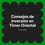 Consejos de inversión en Timor Oriental