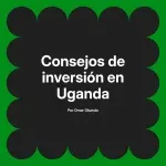 Consejos de inversión en Uganda