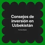 Consejos de inversión en Uzbekistán
