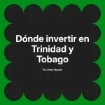 Dónde invertir en Trinidad y Tobago