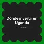 Dónde invertir en Uganda