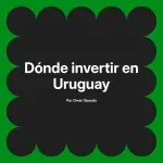 Dónde invertir en Uruguay