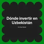 Dónde invertir en Uzbekistán