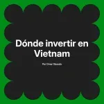 Dónde invertir en Vietnam