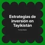 Estrategias de inversión en Tayikistán