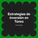Estrategias de inversión en Túnez