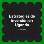 Estrategias de inversión en Uganda