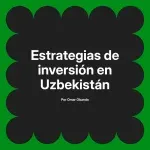 Estrategias de inversión en Uzbekistán