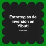 Estrategias de inversión en Yibuti