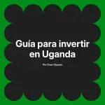Guía para invertir en Uganda