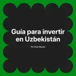 Guía para invertir en Uzbekistán