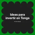 Ideas para invertir en Tonga