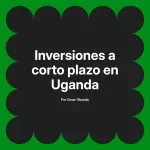 Inversiones a corto plazo en Uganda