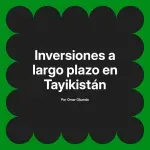 Inversiones a largo plazo en Tayikistán