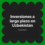 Inversiones a largo plazo en Uzbekistán