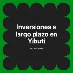 Inversiones a largo plazo en Yibuti
