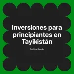 Inversiones para principiantes en Tayikistán