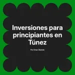 Inversiones para principiantes en Túnez