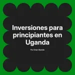 Inversiones para principiantes en Uganda