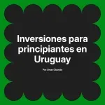 Inversiones para principiantes en Uruguay