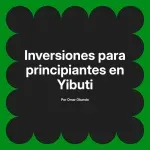 Inversiones para principiantes en Yibuti