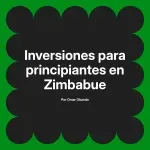 Inversiones para principiantes en Zimbabue