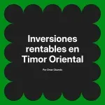 Inversiones rentables en Timor Oriental