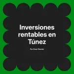 Inversiones rentables en Túnez