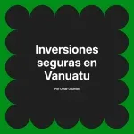Inversiones seguras en Vanuatu