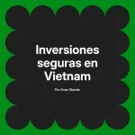 Inversiones seguras en Vietnam