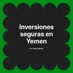 Inversiones seguras en Yemen