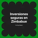 Inversiones seguras en Zimbabue