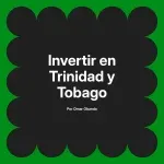 Invertir en Trinidad y Tobago