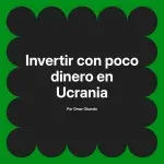 Invertir con poco dinero en Ucrania