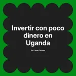 Invertir con poco dinero en Uganda