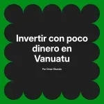 Invertir con poco dinero en Vanuatu